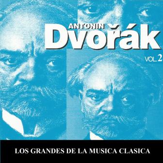 Los Grandes de la Musica Clasica - Antonín Dvořák Vol. 2
