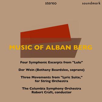 Music of Alban Berg: Four Symphonic Excerpts from "Lulu," Der Wein, & Three Movements from "Lyric Suite," for String Orchestra