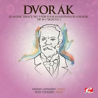 Dvorák: Slavonic Dance No. 5 for Four Hand Piano in a Major, Op. 46 (Skočná) [Digitally Remastered]