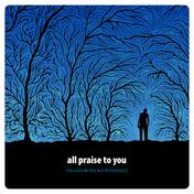 All Praise to You