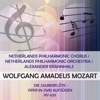 Netherlands Philharmonic Chorus / Netherlands Philharmonic Orchestra / Alexander Krannhals play: Wolfgang Amadeus Mozart: Die Zauberflöte - Oper in zwei Aufzügen, KV 620