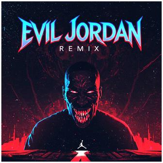 EVIL J0RDAN (Remix)