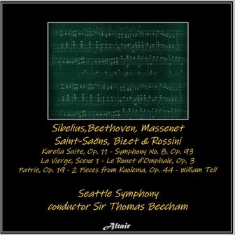 Sibelius,Beethoven, Massenet, Saint-Saëns, Bizet & Rossini: Karelia Suite, OP. 11 - Symphony NO. 8, OP. 93 - La Vierge, Scene 1 - Le Rouet d’Omphale, OP. 31 - Patrie, OP. 19 - 2 Pieces from Kuolema, OP. 44 - William Tell