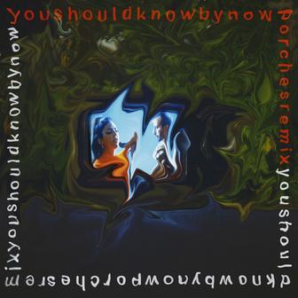 You Should Know by Now (Porches Remix)