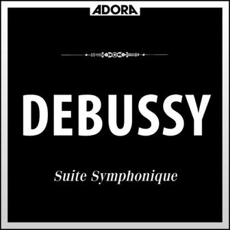 Debussy: Suite Symphonique