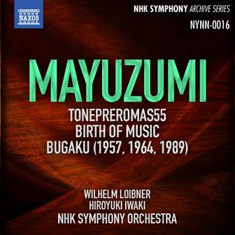 Mayuzumi: Tone Pleromas 55, Birth of Music & Bugaku (Live)