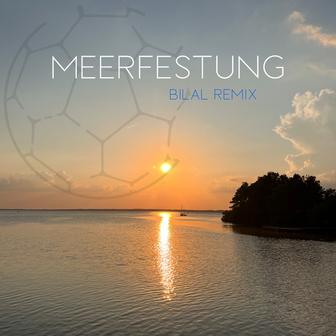 Meerfestung (Bilal Remix)