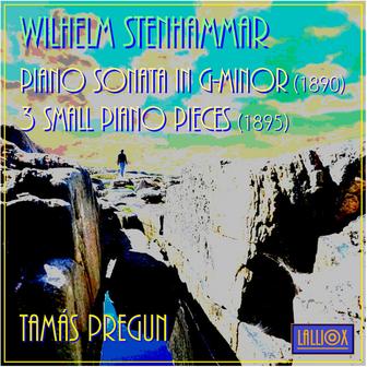 Stenhammar: Piano Sonata in G Minor & 3 Small Piano Pieces