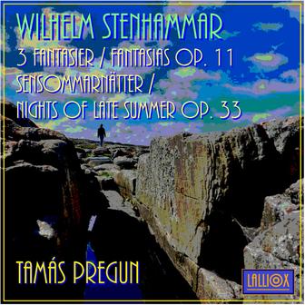 Stenhammar: 3 Fantasier / Fantasias Op. 11 & Sensommarnätter / Nights of Late Summer Op. 33
