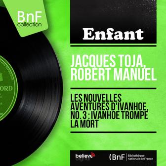 Les nouvelles aventures d'Ivanhoé, no. 3 : Ivanhoé trompe la mort (feat. Jean Claudric et son orchestre) [Mono Version]