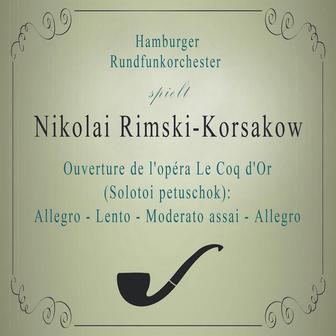 Hamburger Rundfunkorchester spielt: Nikolai Rimski-Korsakow: Ouverture de l'opéra Le Coq d'Or (Solotoi petuschok): Allegro - Lento - Moderato assai - Allegro