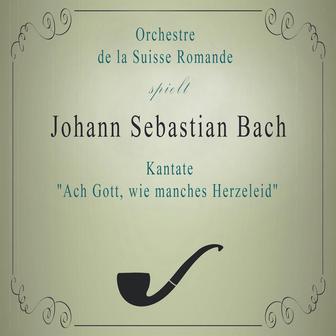 Orchestre de la Suisse Romande spielt: Johann Sebastian Bach: Kantate "Ach Gott, wie manches Herzeleid"