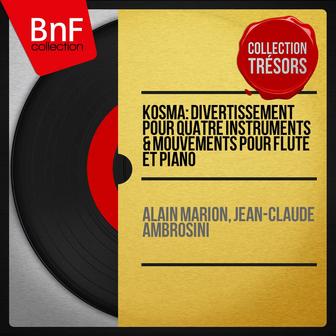 Kosma: Divertissement pour quatre instruments & Mouvements pour flûte et piano (Collection trésors, mono version)