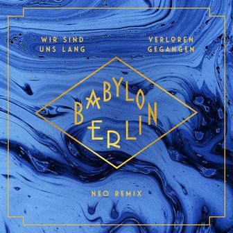 Wir sind uns lang verloren gegangen (feat. Natalia Mateo) [NEO RemixMusic from the Original TV Series "Babylon Berlin"]