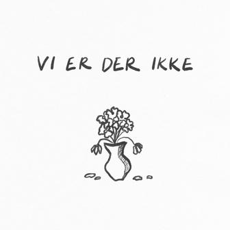 Vi Er Der Ikke