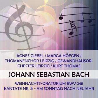 Agnes Giebel / Marga Höfgen / Thomanenchor Leipzig / Gewandhausorchester Leipzig / Kurt Thomas play: Johann Sebastian Bach: Weihnachts-Oratorium BWV 248, Kantate Nr. 5 - Am Sonntag nach Neujahr