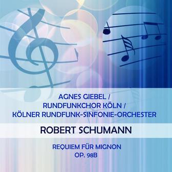 Agnes Giebel / Rundfunkchor Köln / Kölner Rundfunk-Sinfonie-Orchester play: Robert Schumann: Requiem für Mignon, op. 98b