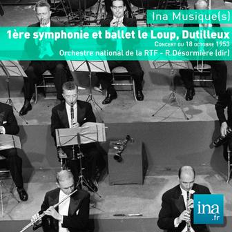 Dutilleux: 1ère Symphonie et ballet le Loup