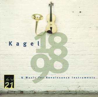 Kagel: "1898" for Children's Voices and Instruments; Music for Renaissance Instruments