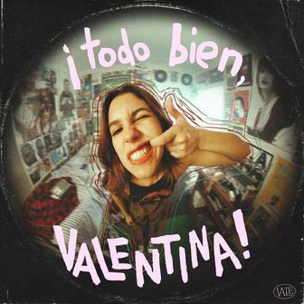 ¡todo bien, valentina!