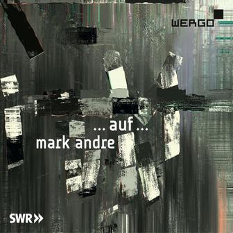Mark Andre: ... auf ...