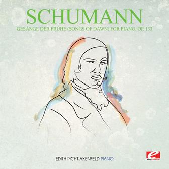 Schumann: Gesänge der Frühe (Songs of Dawn) for Piano, Op. 133 (Digitally Remastered)