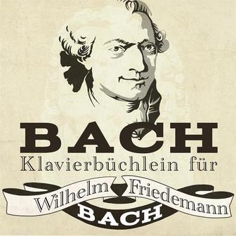 Bach: Klavierbüchlein für Wilhelm Friedemann Bach