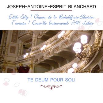 Édith Selig / Choeurs de la Radiodiffusion Télévision Française / Ensemble Instrumental J.-M. Leclair play: Joseph-Antoine-Esprit Blanchard: Te Deum pour soli