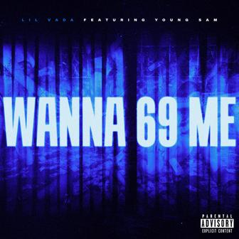 WANNA 69 ME
