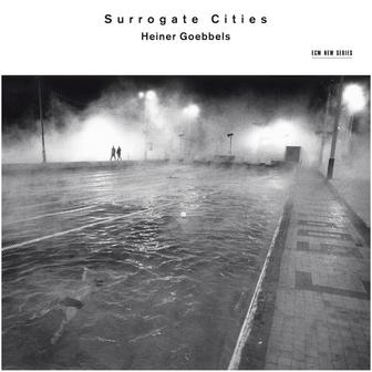 Heiner Goebbels: Surrogate Cities