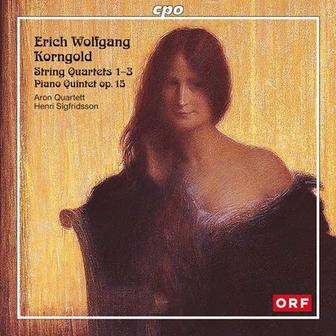 Korngold: String Quartets Nos. 1-3 / Piano Quintet, Op. 15