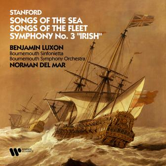 Stanford: Songs of the Sea, Songs of the Fleet & Symphony No. 3 "Irish"