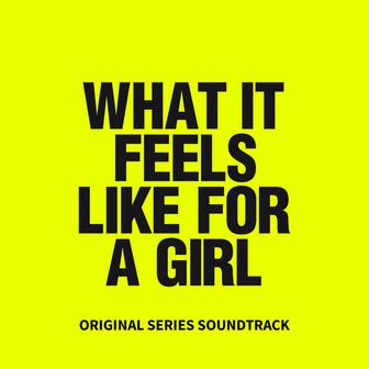 What It Feels Like For A Girl (Original Series Soundtrack)