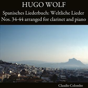 Hugo Wolf: Spanisches Liederbuch: Weltliche Lieder Nos. 34-44 arranged for clarinet and piano