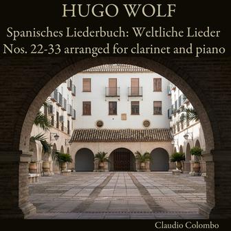 Hugo Wolf: Spanisches Liederbuch: Weltliche Lieder Nos. 22-33 arranged for clarinet and piano