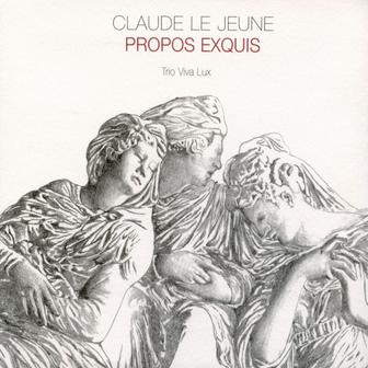 Claude Le Jeune : Propos Exquis