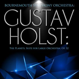 Bournemouth Symphony Orchestra: Gustav Holst: The Planets, Suite for Large Orchestra, Op. 32