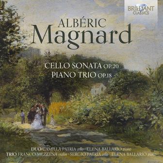 Magnard: Cello Sonata, Op. 20, Piano Trio, Op. 18