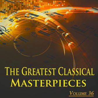 The Greatest Classical Masterpieces, Vol. 36 (Remastered)