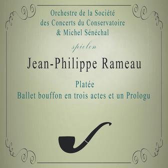 Orchestre de la Société des Concerts du Conservatoire / Michel Sénéchal spielen: Jean-Philippe Rameau: Platée, Ballet bouffon en trois actes et un Prologu
