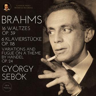 Brahms: Waltzes Op. 39, Klavierstücke Op. 118 & Variations Op. 24 by György Sebök (Remastered 2023)