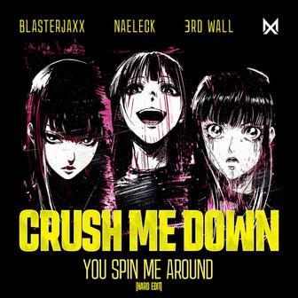 Crush Me Down (You Spin Me Around) [Hard Edit] [Extended Mix]