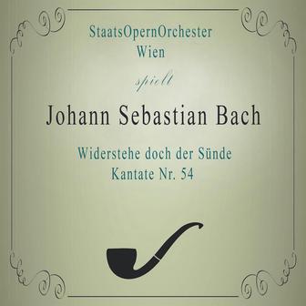 StaatsOpernOrchester Wien spielt: Johann Sebastian Bach: Widerstehe doch der Sünde, Kantate Nr. 54