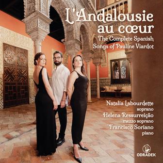 L' Andalousie au cœur: The Complete Spanish Songs of Pauline Viardot