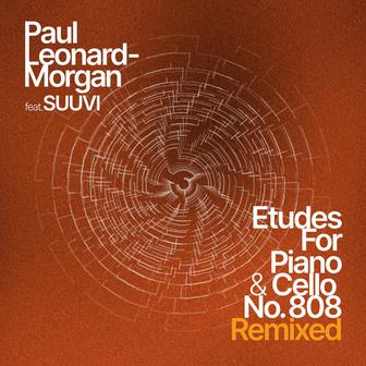 Etudes for Piano & Cello No.808 (Remixed)