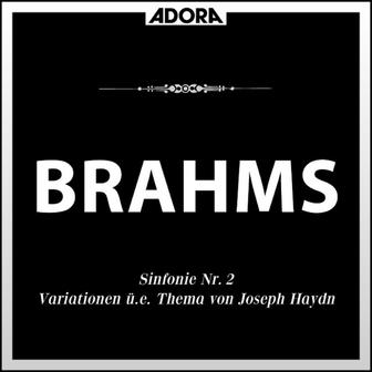 Brahms: Sinfonie No. 2, Op. 73 - Variationen über ein Thema von Joseph Haydn, Op. 56a