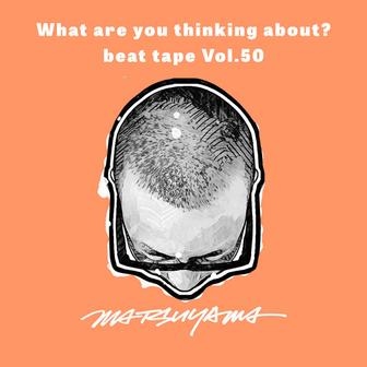 What are you thinking about?: Beat Tape, Vol.50