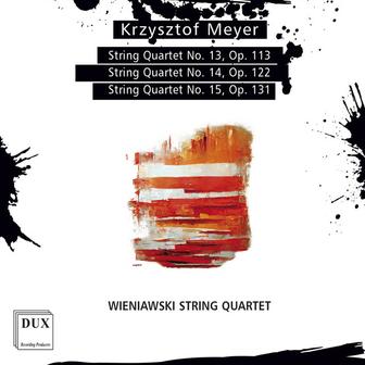 Krzysztof Meyer: String Quartets Nos. 13–15