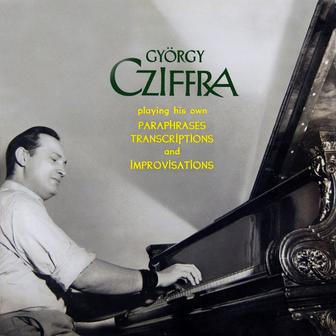Gyorgy Cziffra Playing His Own Paraphrases, Transcriptions & Improvisations