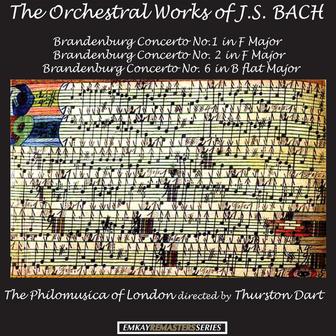 The Orchestral Works of J.S. Bach: Brandenburg Concerto no. 1 in F major - Brandenburg Concerto No. 2 in F major - Brandenburg Concerto No. 6 in B flat major (Remastered)